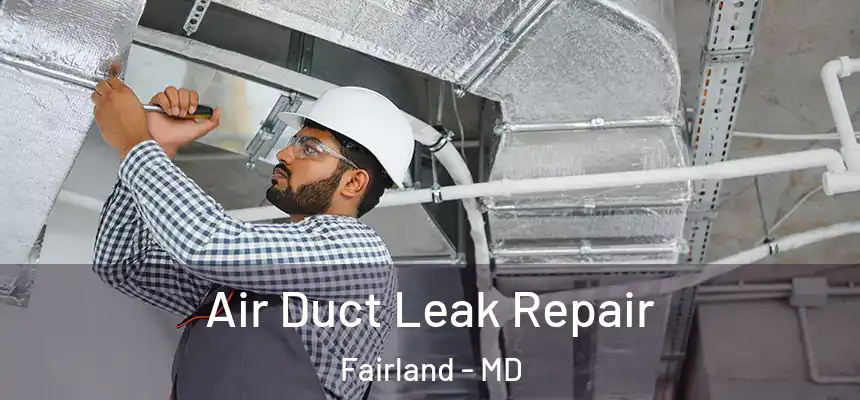  Air Duct Leak Repair Fairland - MD