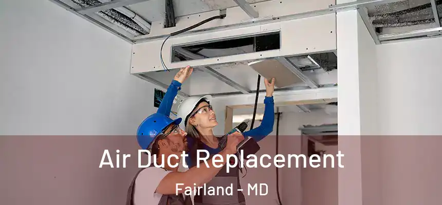  Air Duct Replacement Fairland - MD
