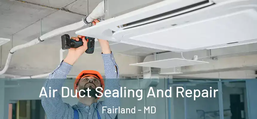  Air Duct Sealing And Repair Fairland - MD