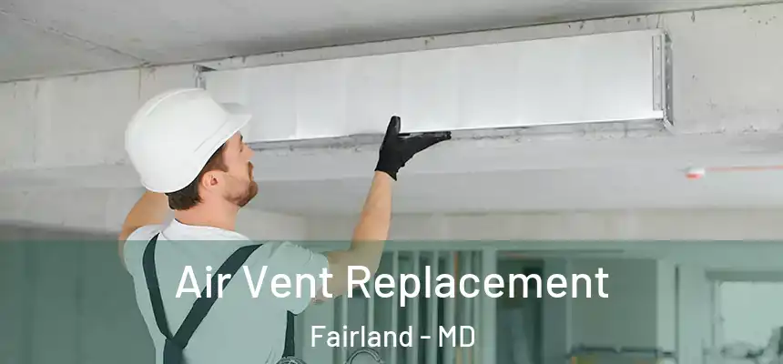 Air Vent Replacement Fairland - MD