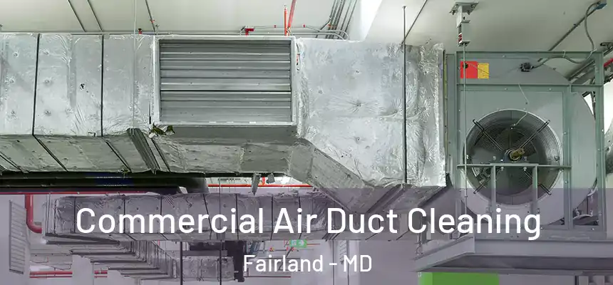Commercial Air Duct Cleaning Fairland - MD