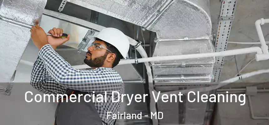 Commercial Dryer Vent Cleaning Fairland - MD