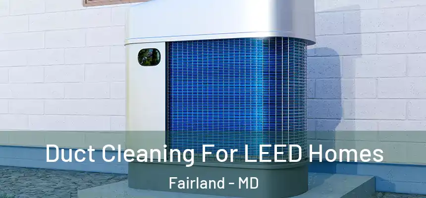  Duct Cleaning For LEED Homes Fairland - MD