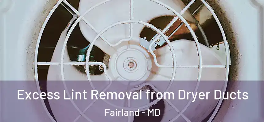  Excess Lint Removal from Dryer Ducts Fairland - MD