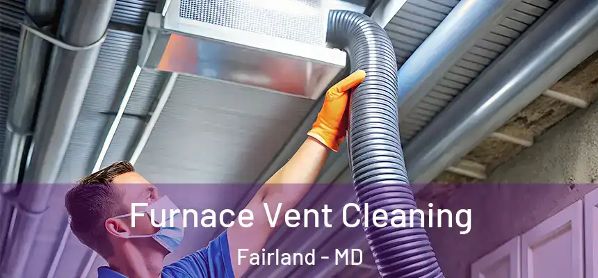  Furnace Vent Cleaning Fairland - MD