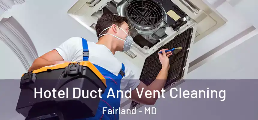 Hotel Duct And Vent Cleaning Fairland - MD