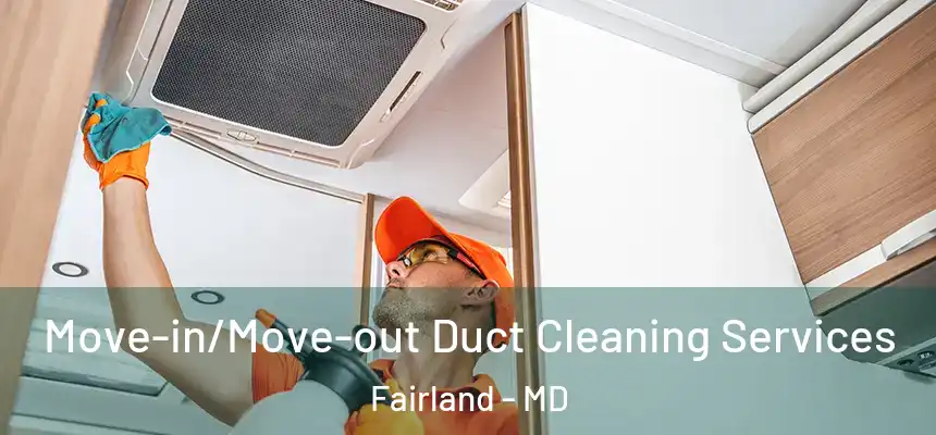 Move-in/Move-out Duct Cleaning Services Fairland - MD