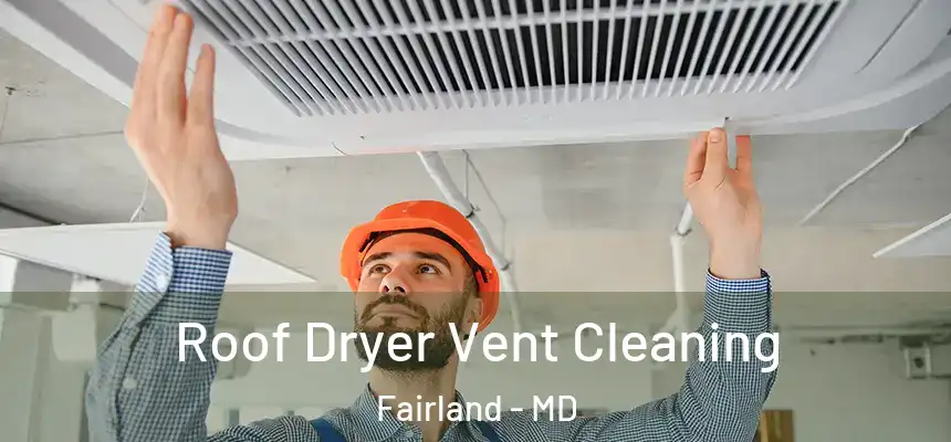  Roof Dryer Vent Cleaning Fairland - MD